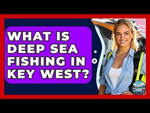 What Is Deep Sea Fishing In Key West? - Boat Life Masters