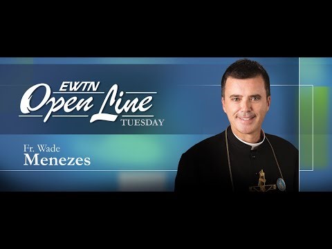 Open Line Tuesday w/Fr. Wade Menezes,CPM-10/22/24-Stand Firm, Be Strong – EWTN Great Britain