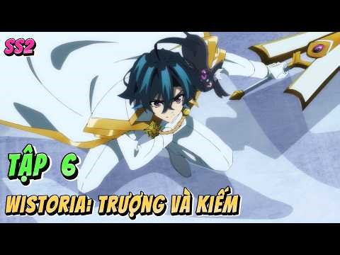 Wistoria: Trượng Và Kiếm Trong Thế Giới Phép Thuật | Mùa 2 - Tập 6 | Anime79 Review