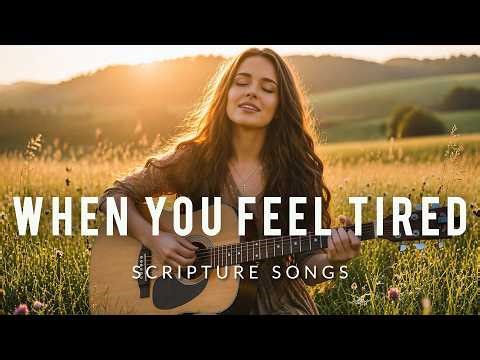 🌿 When You Feel Tired, Listen to This | Peaceful Scripture Songs (1 Hour)