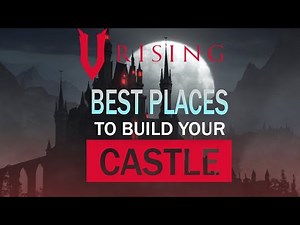 V Rising - The BEST Places To Build Your Castle (For PVP and PVE)