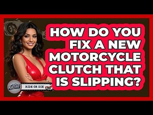 How Do You Fix A New Motorcycle Clutch That Is Slipping? - Ride or Die Motorcycles