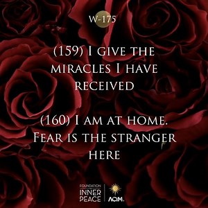 14 reactions | Workbook Lesson 175: Review Lessons 159 & 160 God is but Love, and therefore so am I. ✨(159) I give the miracles I have received. ✨(160) I am at home. Fear is the stranger here. Read the full lesson here: https://acim.org/acim/review-v/lesson-175/en/s/582 ️Like, share, and comment if you feel called to discuss. #acourseinmiracles #acim #innerpeace #love #foundationforinnerpeace | A Course in Miracles - Foundation for Inner Peace | Facebook