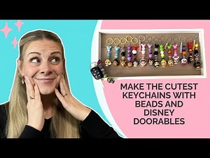 Create Adorable Keychains with Disney Doorables & Beads - an Easy and Fun Craft