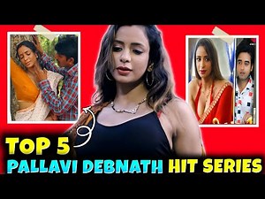 Pallavi Debnath Top 5 Web Series | Must Watch Best Series List 2025