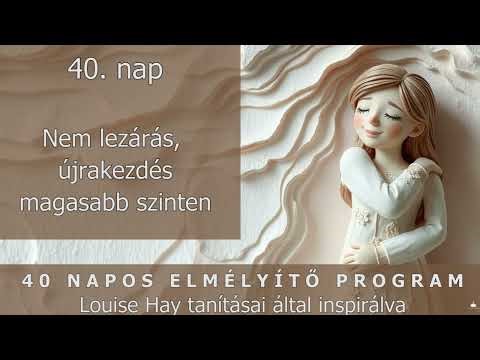 40 napos elmélyítő program 40. nap - Louise Hay tanításai által inspirálva