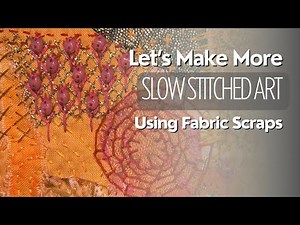 How To Make Slow Stitched Art Using Small Fabric Scraps #stitching #embroidery