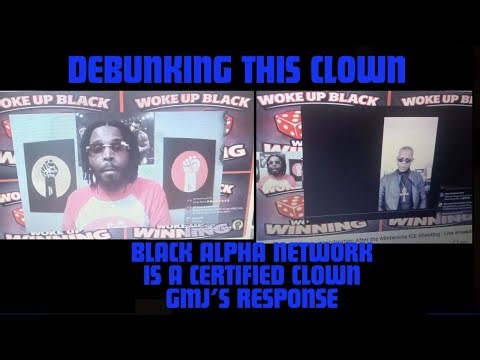 Debunking A Certified Clown @ Black Alpha Network Leave GMJ's Name Out Your Mouth With Untruths