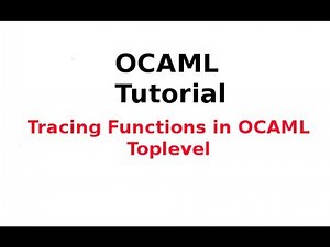 OCAML Tutorial 15/33: Tracing Functions in OCAML Toplevel
