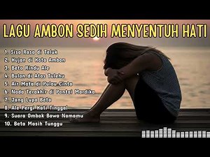 Full Album Lagu Ambon Sedih Menyentuh Hati | Untuk Hati yang Sendu