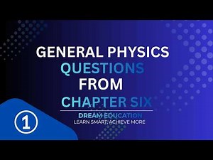 🔵 General Physics | Chapter Six Questions