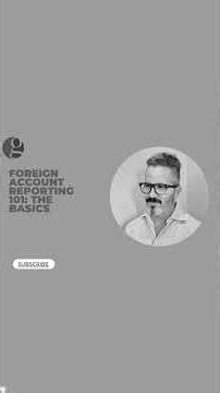 Foreign Account Reporting 101: The Basics