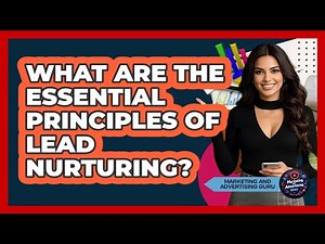 What Are The Essential Principles Of Lead Nurturing?