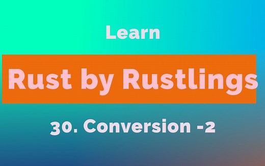 30. 完结！最后一道题太精彩！Rust 类型转换，通过 Rustlings 快速学习 Conversion -2