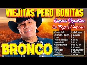 BRONCO MIX LAS DEL RECUERDO 💞 LO MEJOR EXITOS DE BRONCO 💞 GRUPO BRONCO GRANDES EXITOS MIX