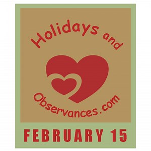February 15 Holidays and Observances, Events, History, Recipe & More!