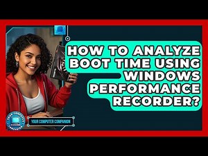 How To Analyze Boot Time Using Windows Performance Recorder? - Your Computer Companion