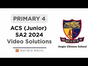 Primary 4 ACS Junior Math SA2 2024 Video Solutions