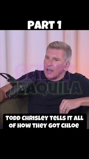Todd says he knew immediately that Chloe was his & did everything they could to save & protect her. #toddchrisley #chloe #chrisleyknowsbest #savannahchrisley #saltyteaquila