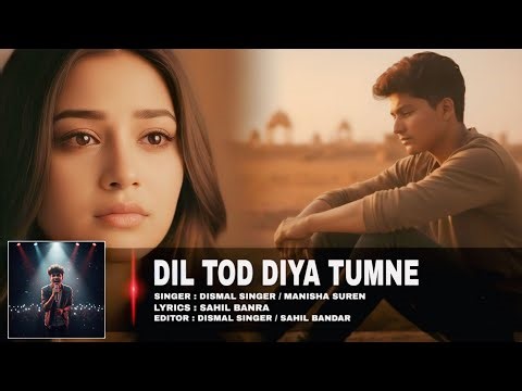 Dil Tod Diya Tumne - A Heartbreak Anthem | Dismal Singer | New Sad Song