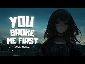 Nightcore → you broke me first (Tate McRae) Lyrics