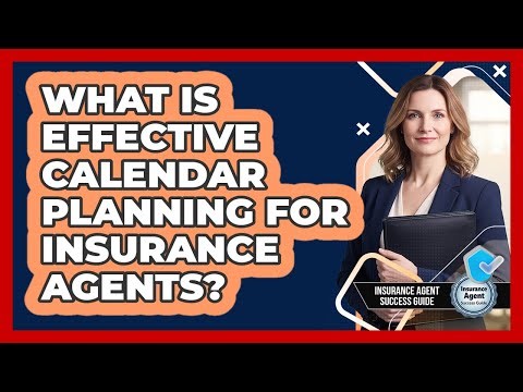 What Is Effective Calendar Planning For Insurance Agents?