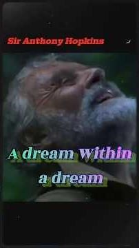 Anthony Hopkins: “It’s All a Dream Within a Dream”