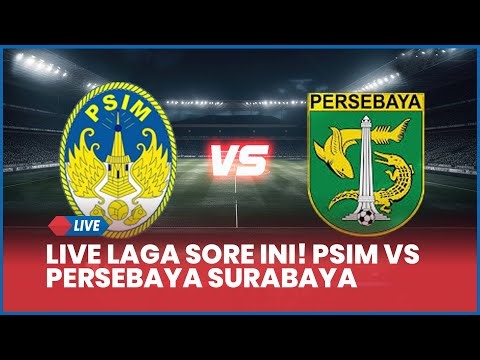 🔴 LIVE LAGA SORE INI! PSIM YOGYAKARTA VS PERSEBAYA SURABAYA [LIVE SCORE]