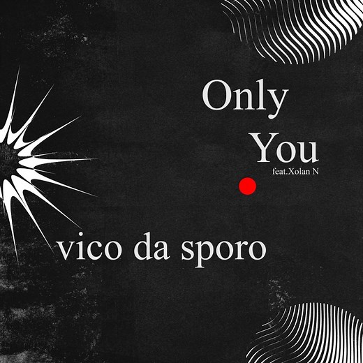 Only You (feat. Xolani N) - Vico Da Sporo: Song Lyrics, Music Videos & Concerts