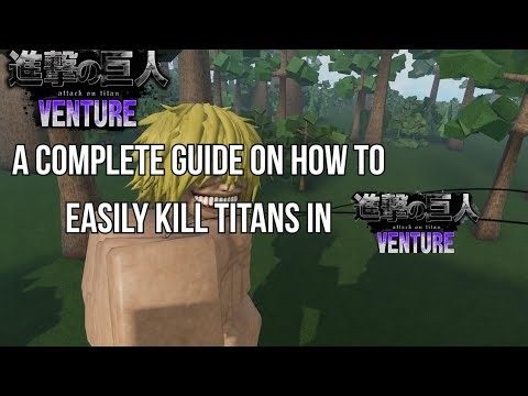 Complete Guide on How to kill Titans in Aot Venture Easily