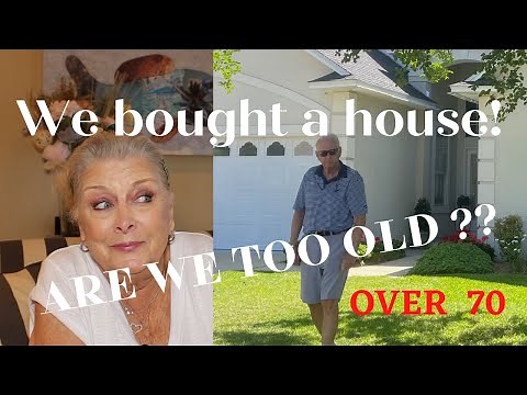 ARE WE TOO OLD TO BUY A HOUSE? ~ OVER 70 ~ We Did It-YES WE DID !!! 🏡