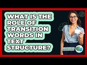 What Is The Role Of Transition Words In Text Structure?