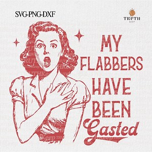 My Flabbers Have Been Gasted PNG Svg,vintage Retro Funny Woman Shirt, Snarky Svg,attitude Adult Humor Trendy Sarcastic Svg Png, Sublimation - Etsy