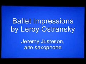 Ballet Impressions by Ostransky for tenor saxophone, Jeremy Justeson - classical saxophone