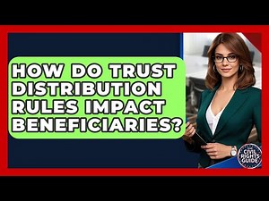 How Do Trust Distribution Rules Impact Beneficiaries? - Your Civil Rights Guide