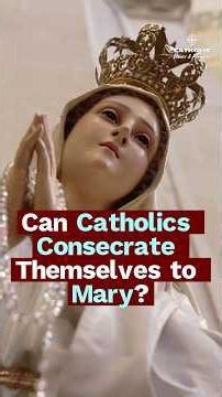 Why Consecration to Mary Strengthens—Not Replaces—Love for God | Catholic Teaching