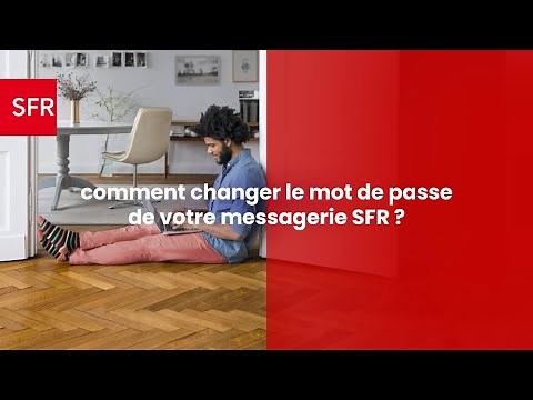 Comment changer le mot de passe de votre messagerie SFR ?