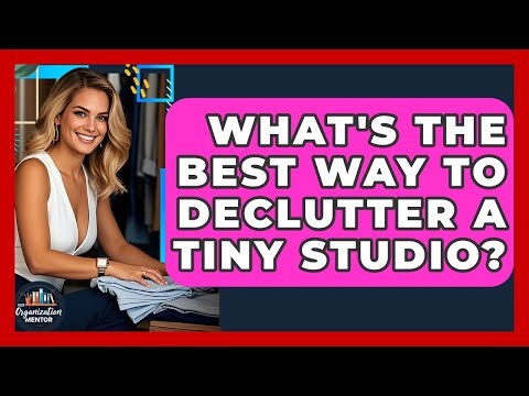 What's The Best Way To Declutter A Tiny Studio? - Your Organization Mentor