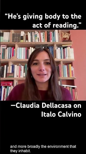 "He's giving body to the act of reading." Claudia Dellacasa on Italo Calvino.