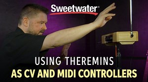 Using Theremins as CV and MIDI Controllers - InSync | Sweetwater