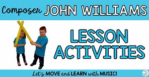 Composer JOHN WILLIAMS Movement and Activity Ideas - Sing Play Create
