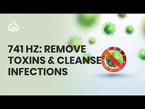 741 Hz Healing Frequency Music: Remove Toxins & Cleanse Infections