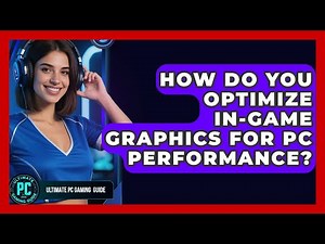 How Do You Optimize In-game Graphics For PC Performance? - Ultimate PC Gaming Guide