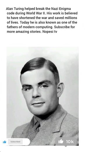 Alan Turing helped break the Nazi Enigma code during World War II. His work is believed to have