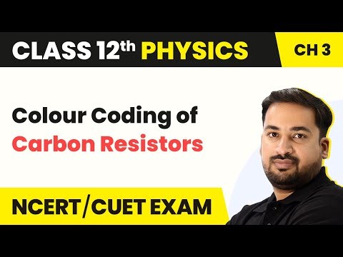 Colour Coding of Carbon Resistors - Current Electricity | Class 12 Physics Chapter 3 (2023-24)