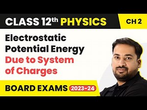 Electrostatic Potential Energy Due to System of Charges | Class 12 Physics Chapter 2 (2023-24)