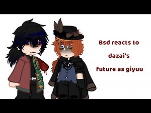 Bsd reacts to Dazai's future as Giyuu (Also sorry the intro is messed up, no ships)