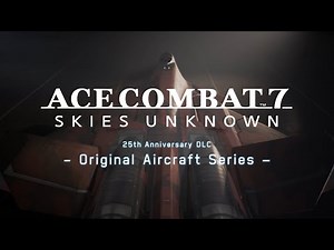 「ACE COMBAT™ 7: SKIES UNKNOWN」25th Anniversary DLC - Original Aircraft Series - トレーラー