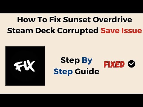 How To Fix Sunset Overdrive Steam Deck Corrupted Save Issue