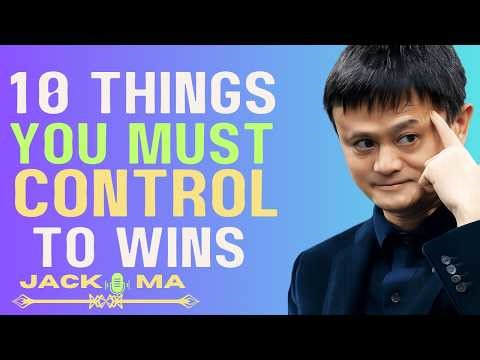 10 Things You MUST Control to Win in Life | Discipline, Focus, Success Mindset | Jack Ma Inspired